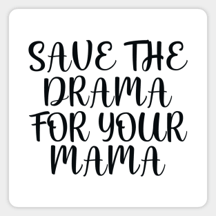 Save the drama for your mama Magnet